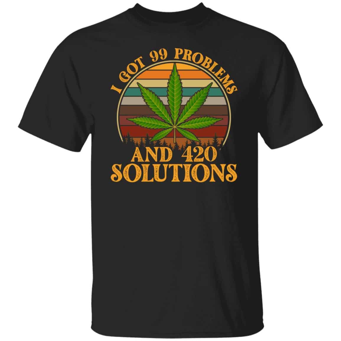I Got 99 Problems And 420 Solutions, Black, Unisex T-Shirt
