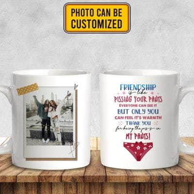 Alternative view of Custom Photo Friendship Is Like Pissing Your Pants Thank You For Being The Piss In My Pants Ceramic Coffee Mug