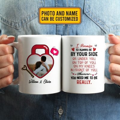 Alternative view of Personalized Photo I Promise To Always Be By Your Side Or Under You Or On Top Of You 2 Sides Ceramic Coffee Mug