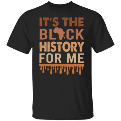 It's The Black History For Me, Black, Unisex T-Shirt
