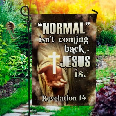 Normal Isn't Comeback But Jesus Is Revelation 14 Garden Flag - Christian Cross House Flag