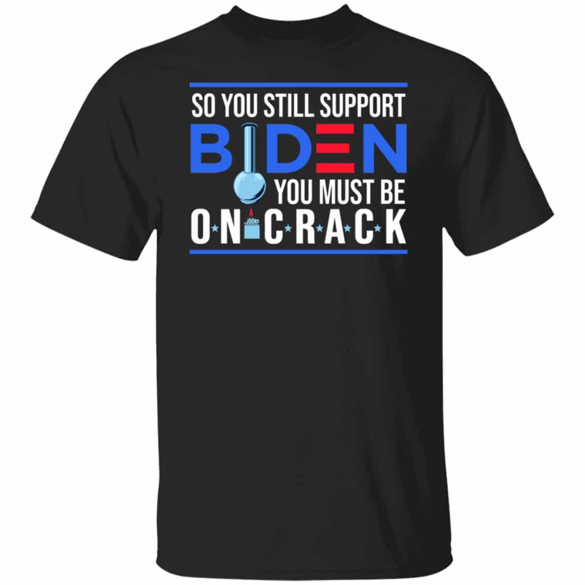So You Still Support Biden, Black, Unisex T-Shirt So You Still Support Biden, Black, Unisex T-Shirt