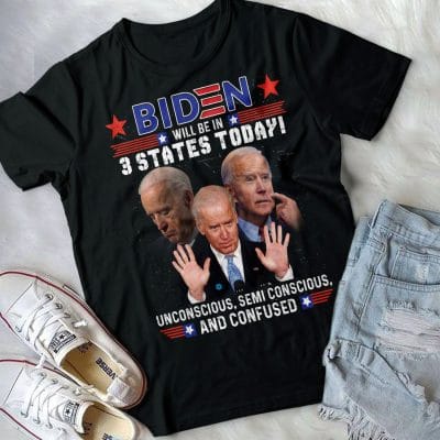 Alternative view of Biden Will Be In 3 States Today Unconscious Semi Unconscious And Confused Funny Biden T-Shirt