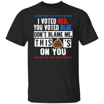Voted Red You Voted Blue, Black, Unisex T-Shirt
