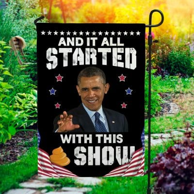 And It All Started With This Shit Show Anti Obama Outdoor Indoor Decorative Garden Flag - House Flag - Wall Flag