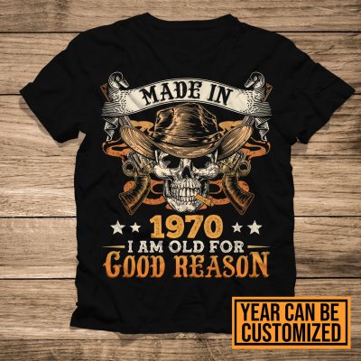Personalized Made In I Am Old For Good Reason T-Shirt - Custom Year Old Man Shirt