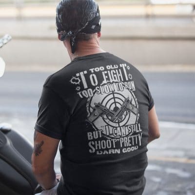 Alternative view of Too Old To Fight Too Slow To Run But I Can Still Shoot Pretty Darn Good Gun Print On Back T-Shirt Only