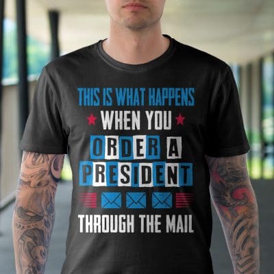 Alternative view of This Is What Happens When You Order A President Through The Mall Funny T-Shirt