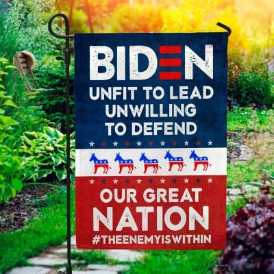 Biden Unfit to Lead Unwilling to Defend Our Great Nation #theenemyiswithin Outdoor Indoor Decorative Garden Flag - House Flag