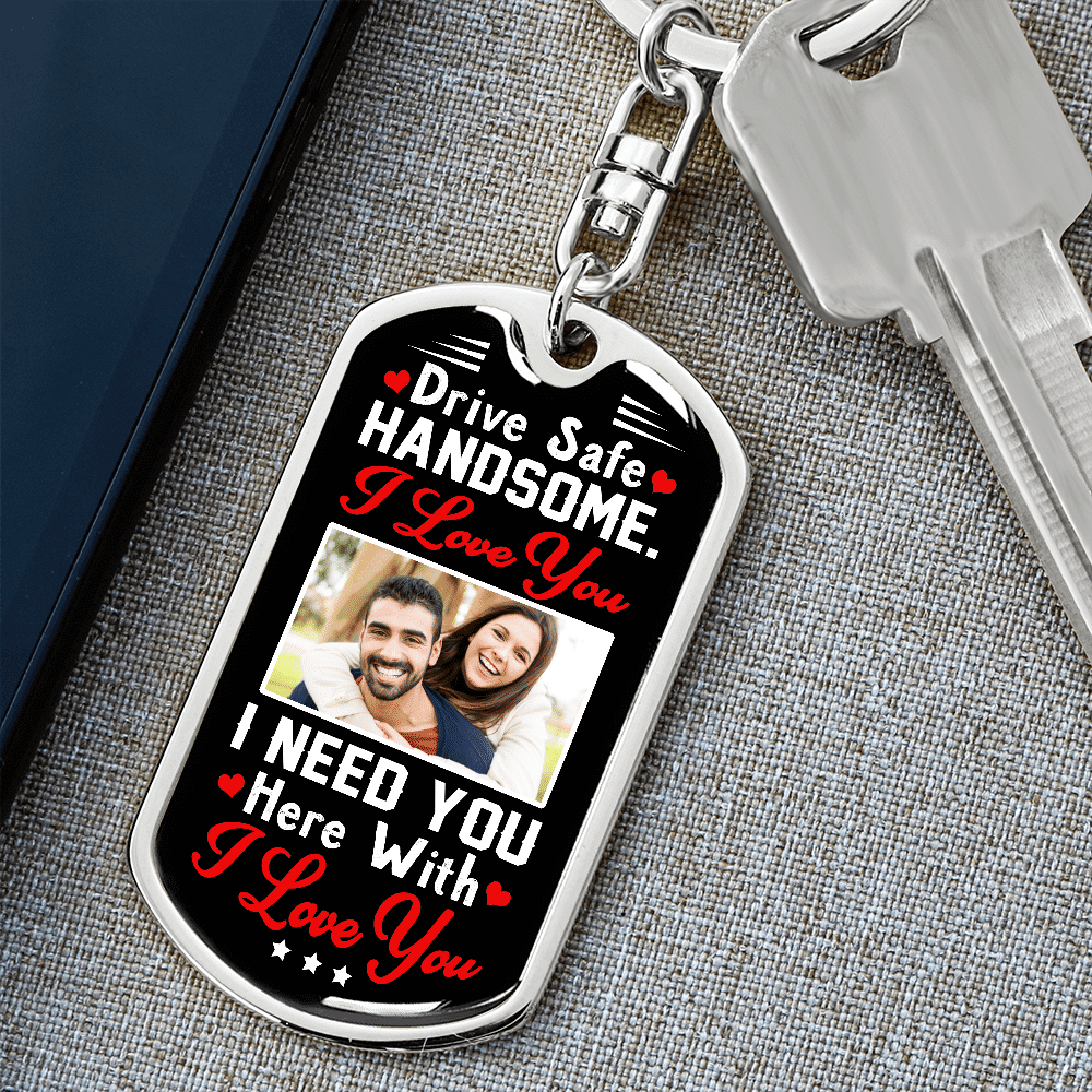 Personalized Photo Drive Safe Handsome Keychain I Love You Gift for Husband Boyfriend Him - Custom Image Keychain Gift