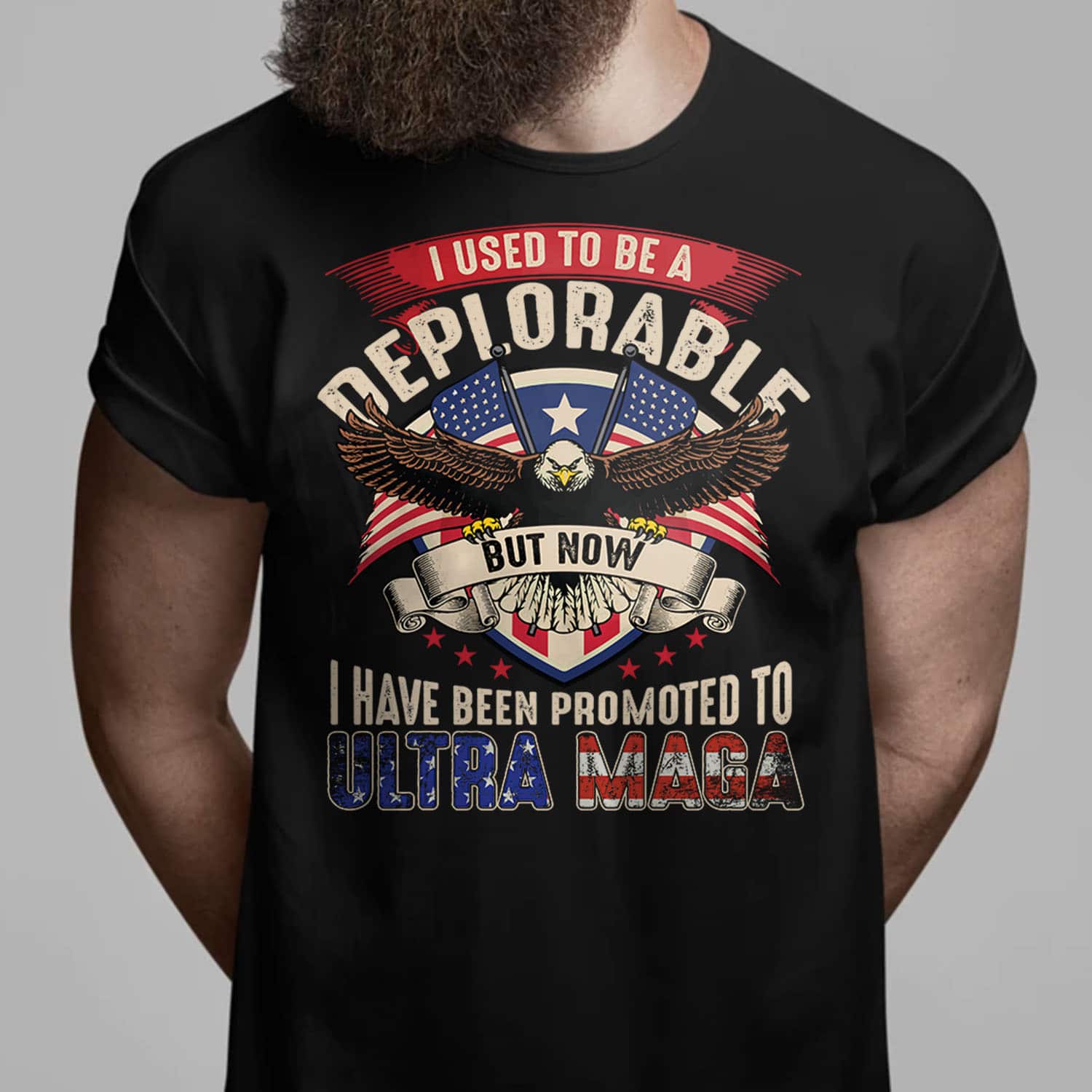 Alternative view of I Used To Be A Deplorable But Now I Have Been Promoted To Ultra Maga T-Shirt