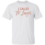 I called the lawyer 3, White, Unisex T-Shirt