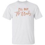 I'll buy the drinks 3, White, Unisex T-Shirt