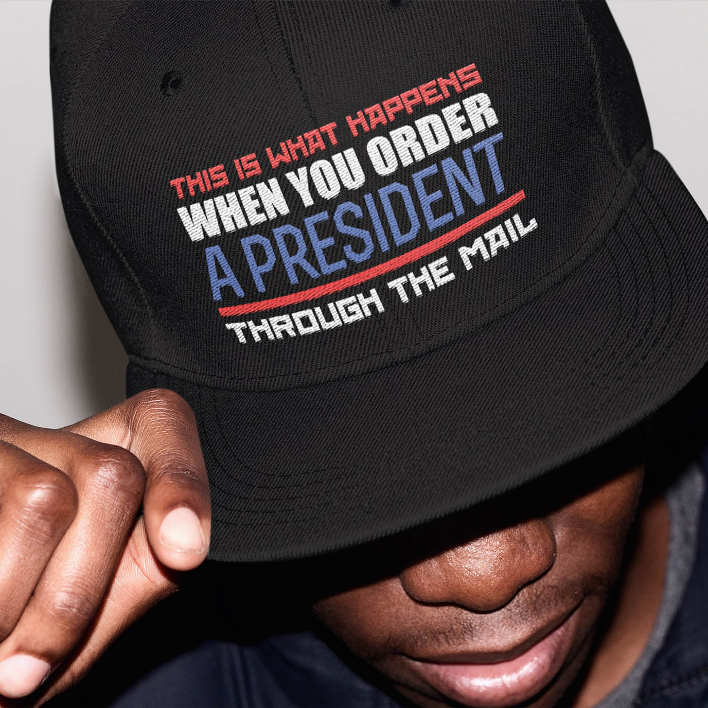 This Is What Happens When You Order A President Through The Mail Twill Cap - Snapback Hat