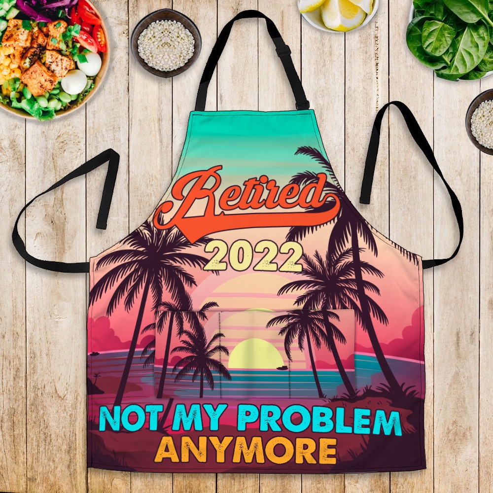 Retired 2022 Not My Problem Anymore Apron - Aprons For Men Women With 3 Pockets - Grill Cooking BBQ Kitchen Chef Apron