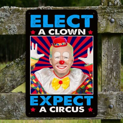 Elect A Clown Expect A Circus Anti Biden Vintage Decorative Metal Sign - Indoor Outdoor Decor