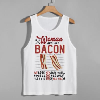 Women Are Like Bacon Look Good Smell Good Taste Good Women Tank Top - Racerback Tank