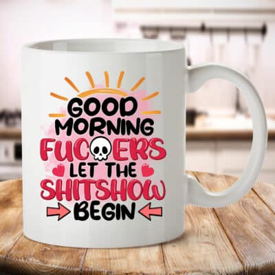 Good Morning Fuckers Let The Shitshow Begin Funny Mug Accent Mug - Funny  Birthday Christmas Gifts for Friends BFF Women Men