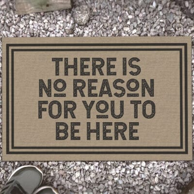 There Is No Reason For You to Be Here - Outdoor Indoor Doormat