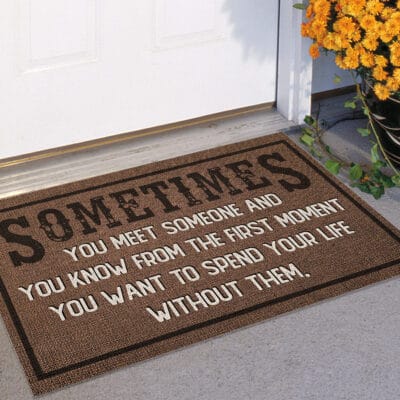 Alternative view of Sometimes You Meet Someone and You Know You Want To Spend Your Life Without Them - Outdoor Indoor Doormat