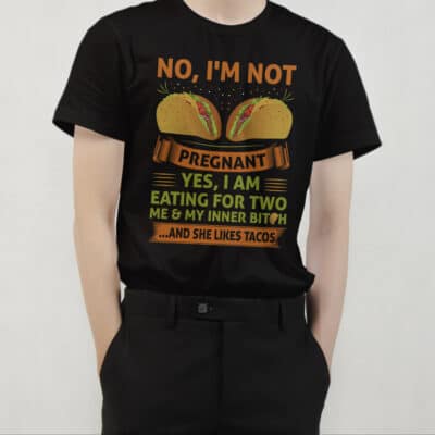 Alternative view of No I'm Not Pregnant Yes I Am Eating For Two Me And My Inner Bitch And She Likes Tacos T-Shirt - Taco Lover Shirt