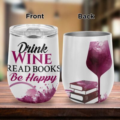 Drink Wine Read Book Be Happy - Wine Book Lovers Vacuum Insulated Cup - Wine Tumbler with Lid