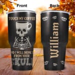 Touch My Coffee And I Will Drink It From Your Skull Normal Tumbler - Coffee Lover Tumbler with Straw and Lid