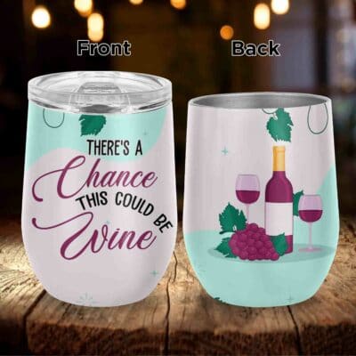 There Is a Chance This Is Wine - Wine Lovers Gift Vacuum Insulated Cup - Wine Tumbler with Lid