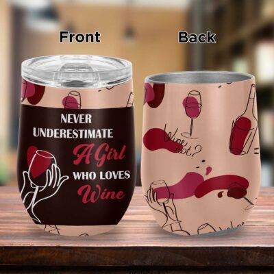 Never Underestimate A Girl Who Loves Wine Double Wall Vacuum Insulated Cup - Wine Tumbler with Lid