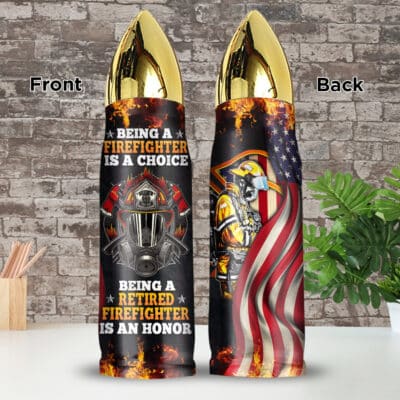 Being A Firefighter Is A Choice Being A Retired Firefighter Is An Honor Bullet Shape Insulated Tumbler With Lid