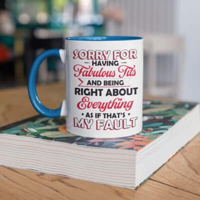 Alternative view of Sorry For Having Fabulous Tits And Being Right About Everything Funny Ceramic Coffee Mug - Water Bottle