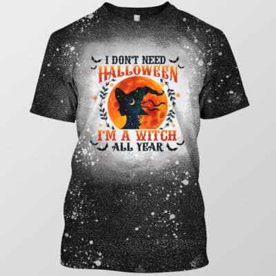 I Don't Need Halloween I'm a Witch All Year Bleached T-Shirt - Halloween Witch Gift for Women and Men - Bleached Shirt for Halloween Tee