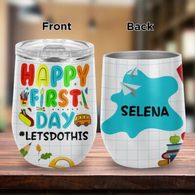 Personalized Happy First Day of School Funny Mug For Kids, Back To School Gifts Vacuum Insulated Cup - Wine Tumbler With Lid