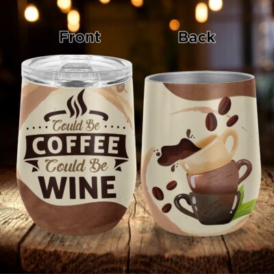 Could Be Coffee Could Be Wine Vacuum Insulated Cup - Wine Tumbler with Lid
