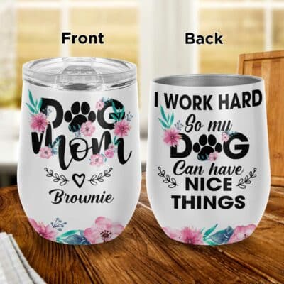 I Work Hard so My Dog Can Have Nice Things Funny Dog Mom Wine Vacuum Insulated Cup - Wine Tumbler with Lid