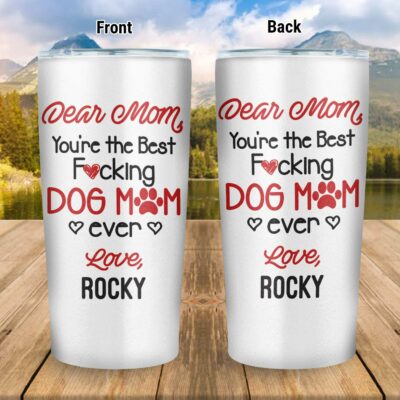 Dear Mom You’re The Best Fucking Dog Mom Ever Personalized Insulated Tumbler Cup With Lid And Straw - Double Wall Vacuum Thermos Travel Mug