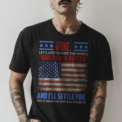 Alternative view of Joe Let's Just Forget Build Back Better Put It Back The Wat You Found It T-Shirt