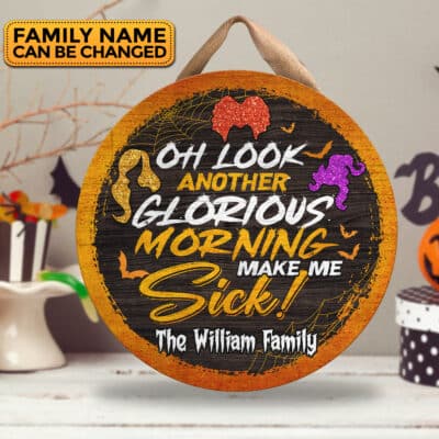 Custom Oh Look Another Glorious Morning Makes Me Sick Hocus Three Witches Pocus Circle Wooden Door Sign