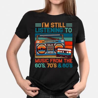 Alternative view of I'm Still Listening To Music From the 60s, 70s 80s Vintage T-Shirt - Funny Music Shirt