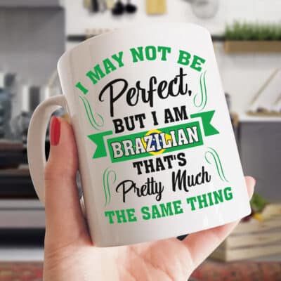 I May Not Be Perfect But I Am Brazilian Coffee Mug - Brazilian Accent Mug Cups