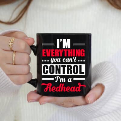 I'm Everything You Can't Control I'm A Redhead Black Mug - Redhead Coffee Cups