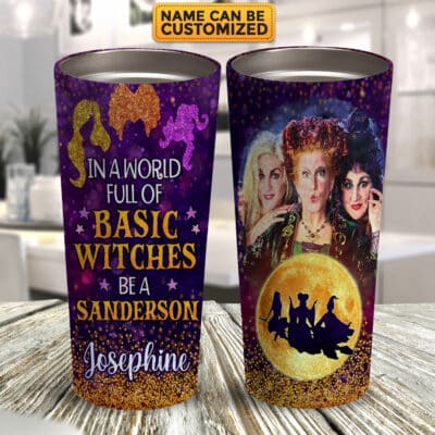 Custom In A World Full Of Basic Witches Be A Sanderson Three Witches Insulated Tumbler Cup With Lid