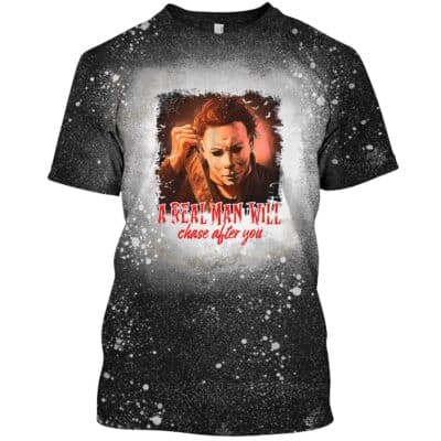 A Real Man Will Chase After You Michael Myers Halloween Bleached T-Shirt