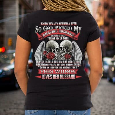 Alternative view of I Know Heaven Needed A Hero So God Picked My Amazing Husband This Widower Loves Her Husband Print On Back T-Shirt