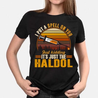 Alternative view of I Put A Spell On You Just Kidding It Just The Haldol T-Shirt