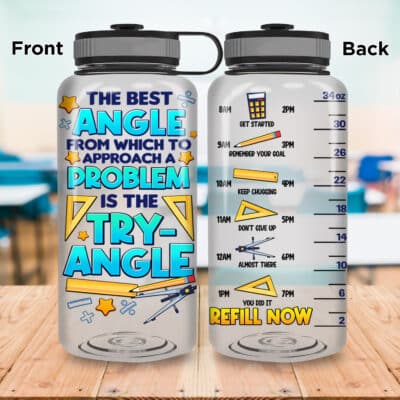 The Best Angle From Which To Approach A Problem Is The Try Angle Math Teacher Water Tracker Bottle with Time Marker