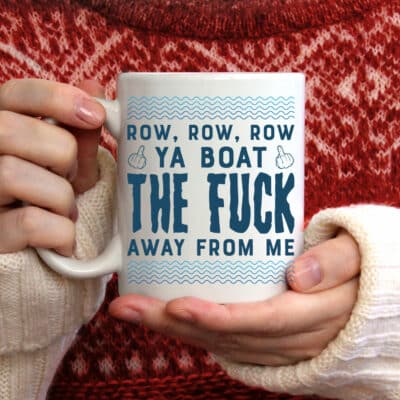 Row Row Row Ya Boat The Fuck Away From Me Coffee Mug - Funny Row Row Accent Mug Cups
