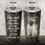 Personalized Every Snack You Make Every Meal You Bake Dog Lover Insulated Tumbler Cup With Lid