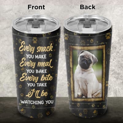 Personalized Every Snack You Make Every Meal You Bake Dog Lover Insulated Tumbler Cup With Lid