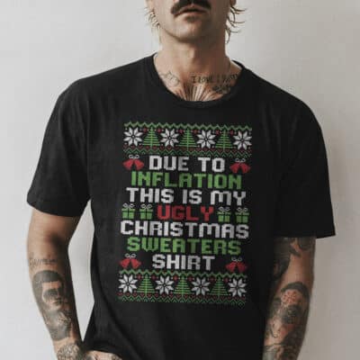 Due To Inflation This Is My Ugly Christmas Sweaters Shirt Funny Christmas T-Shirt